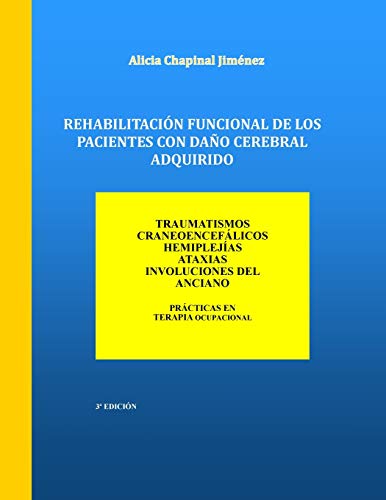 Rehabilitacion Funcional de los Pacientes con Daño Cerebral Adquirido: Traumatismos Craneoencefalicos, Hemiplejias, Ataxias, Involuciones del Anciano