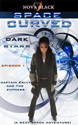 Space Curved: Dark Stars - Episode 1: (Captain Kelly and the Empress) (English Edition)