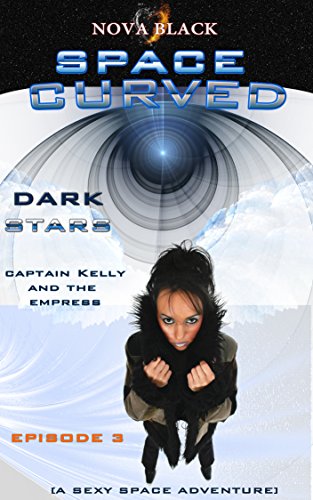 Space Curved: Dark Stars - Episode 3: (Captain Kelly and the Empress) (English Edition)