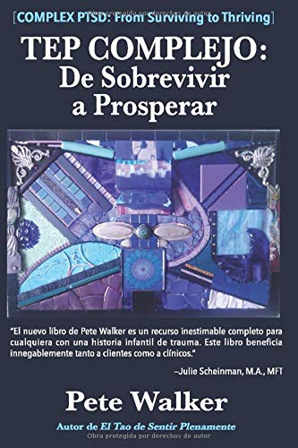 TEP COMPLEJO: De Sobrevivir a Prosperar: UNA GUÍA Y MAPA PARA RECUPERARSE DEL TRAUMA INFANTIL
