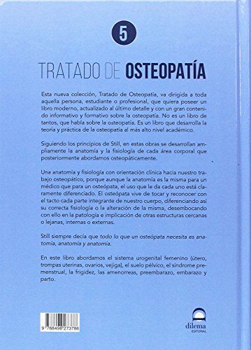 TRATADO DE OSTEOPATÍA. TOMO 5: Osteopatía Visceral I: El sistema urogenital femenino. La vejiga  El suelo pélvico. El síndrome premenstrual  La ... amenorreas. Preembarazo, embarazo y parto.