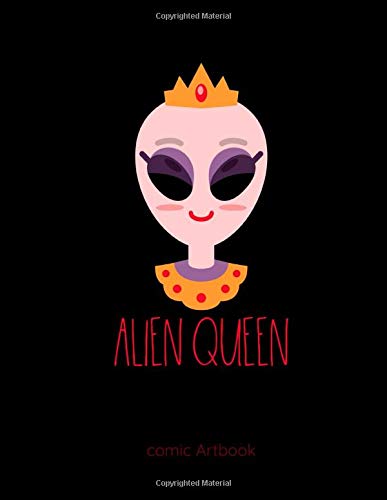 Alien Queen Comic Artbook: Alien Queen Extraterrestrial Martian Sketchbook: 8.5x11 A4 Blank Art Book Or Drawing Journal For Art Student Teacher Professor