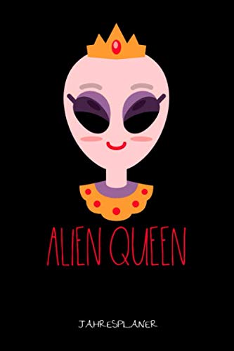 Alien Queen Jahresplaner: Alien Queen Jahresplaner Weltall Astro Wissenschaft Kalender 6x9 A5: Studienplaner | Terminkalender | Wöchentliche To-Do-Liste & Ziele | Für Schüler Lehrer Und Studenten