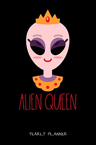 Alien Queen Yearly Planner: Alien Queen Yearly Planner Science Space Alien Daily Weekly Monthly Academic Planner & Organizer | To Do's And Goals Calendar | Class Shedule For Student