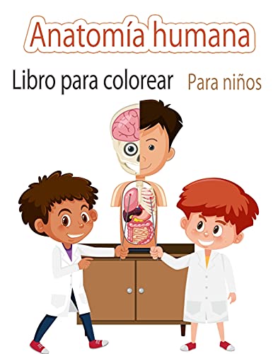 Anatomía humanaLibro para colorear Para niños: Mi primer libro para colorear de las partes del cuerpo humano y de la anatomía humana para niños (Libros de actividades para niños)