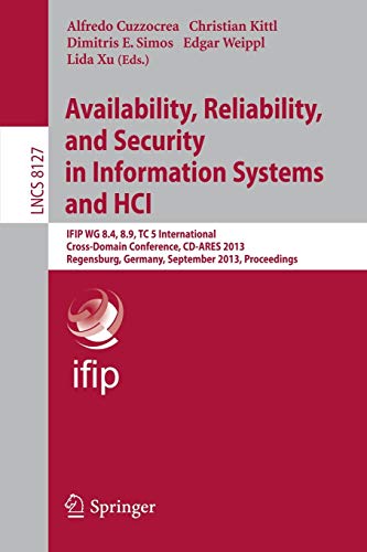 Availability, Reliability, and Security in Information Systems and HCI: IFIP WG 8.4, 8.9, TC 5 International Cross-Domain Conference, CD-ARES 2013, ... 8127 (Lecture Notes in Computer Science)