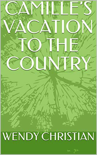 CAMILLE’S VACATION TO THE COUNTRY (English Edition)