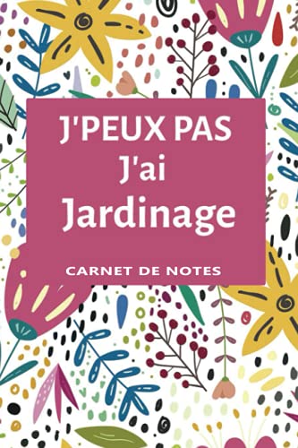 Carnet de Notes J'Peux Pas J'ai Jardinage: Carnet de notes avec lignes vierges | 100 pages