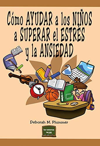 Cómo ayudar a los niños a superar el estrés y la ansiedad (Herramientas nº 21)