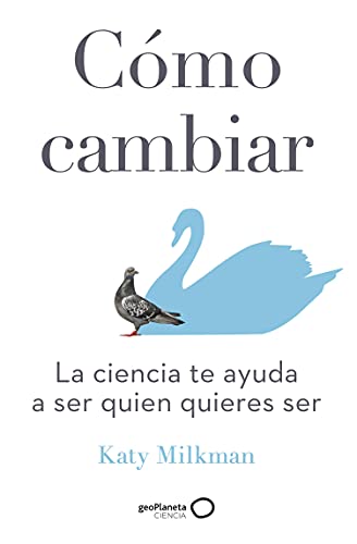 Cómo cambiar: La ciencia te ayuda a ser quien quieres ser (geoPlaneta Ciencia)