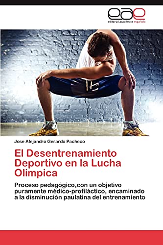 El Desentrenamiento Deportivo En La Lucha Olimpica: Proceso pedagógico,con un objetivo puramente médico-profiláctico, encaminado a la disminución paulatina del entrenamiento