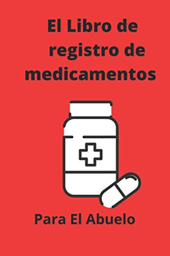 El Libro de registro de medicamentos para el abuelo: Presente para cuidar a ancianos mayores. Notas diarias sobre la dosificación de medicamentos para ... Día del Gran Padre, Día de San Valentín.