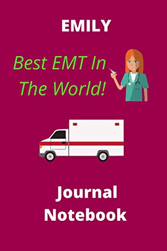 EMILY! Best EMT In The World | Notebook Journal | 120 lined pages 6 x 9: EMT Gifts, Paramedic Gift, EMT Graduation, First Responder Gift, Emt School, Medical Student, Emergency Responder