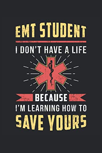 EMT STUDENT I DONT HAVE A LIFE BECAUSE I AM LEARNING HOW TO SAVE YOURS: Blank Frame Notebook Journal Planner Diary ToDo Book (6x9 inches) with 120 ... Emt Ems Medical Nurse Emergency Book