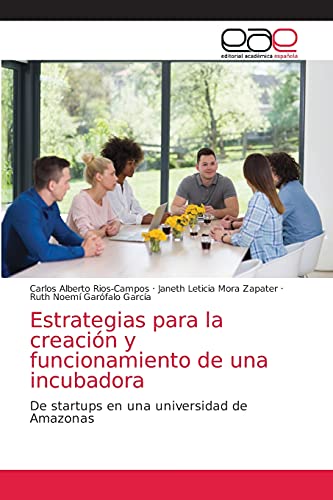 Estrategias para la creación y funcionamiento de una incubadora: De startups en una universidad de Amazonas