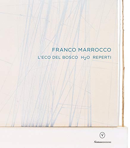 Franco Marrocco. L’eco del Bosco H2O Reperti. Ediz. italiana e inglese (Cataloghi e mostre)