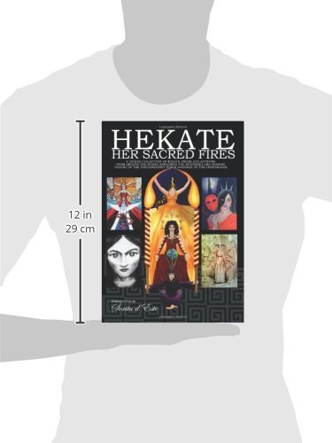 Hekate Her Sacred Fires: A Unique Collection of Essays, Prose and Artwork from around the world exploring the mysteries and sharing visions of the Torchbearing Triple Goddess of the Crossroads.