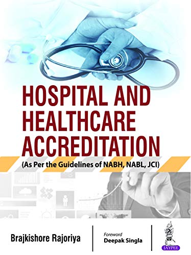 Hospital and Healthcare Accreditation (As Per the Guidelines of NABH, NABL, JCI) (English Edition)