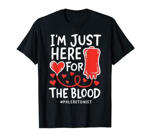 I'm Just Here For The Blood Enfermera Agujas Flebotomista Camiseta