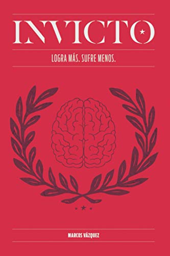 Invicto: Logra Más, Sufre Menos: Entrenamiento mental para lograr más y sufrir menos