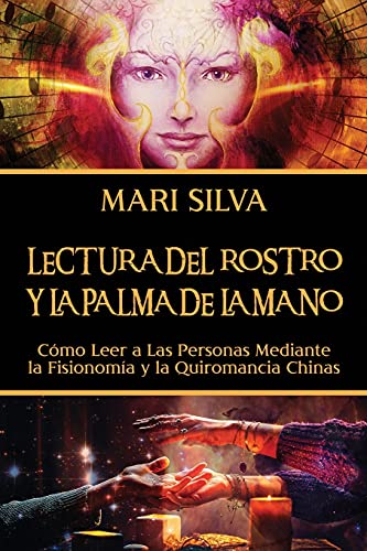 Lectura del rostro y la palma de la mano: Cómo leer a las personas mediante la fisionomía y la quiromancia chinas