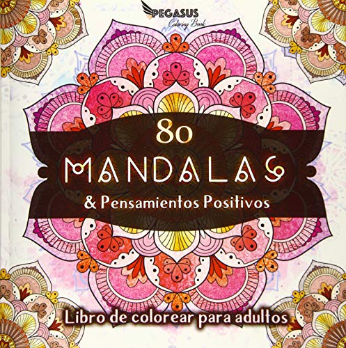 Libro de colorear para adultos: 80 Mandalas & Pensamientos Positivos