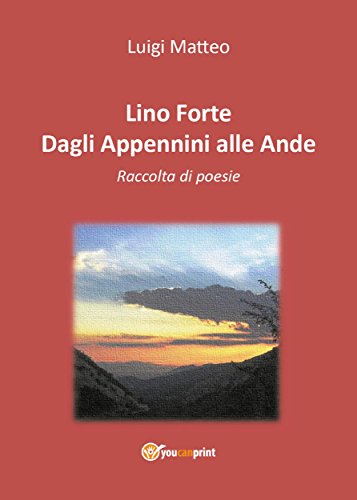 Lino Forte - Dagli Appennini alle Ande - Poesie (Italian Edition)