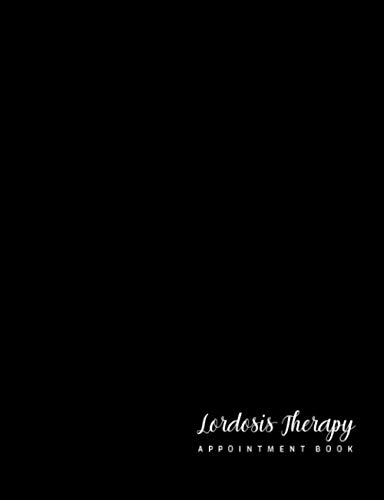 Lordosis Therapy Appointment Book: Undated 12-Month Reservation Calendar Planner and Client Data Organizer: Customer Contact Information Address Book and Tracker of Services Rendered