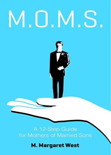 M.O.M.S.: A 12-Step Guide to Mothers of Married Sons (English Edition)