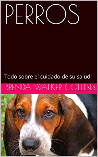 PERROS: Todo sobre el cuidado de su salud