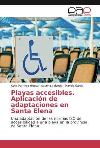 Playas accesibles. Aplicación de adaptaciones en Santa Elena: Una adaptación de las normas ISO de accesibilidad a una playa en la provincia de Santa Elena.