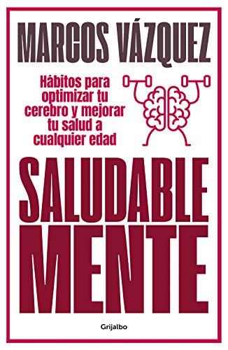 Saludable Mente: Hábitos para optimizar tu cerebro y mejorar tu salud a cualquier edad