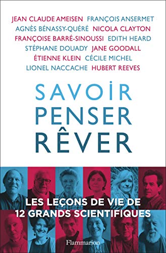 Savoir, penser, rêver: Les leçons de vie de 12 grands scientifiques