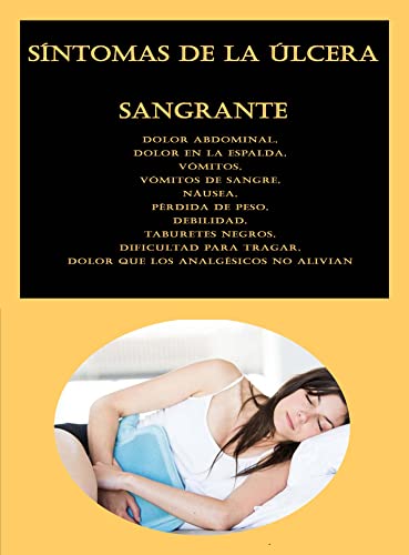 Síntomas de la úlcera sangrante: Dolor abdominal, Dolor en la espalda, Vómitos, Vómitos de sangre, Náusea, Pérdida de peso, Debilidad, Taburetes negros, Dificultad para tragar