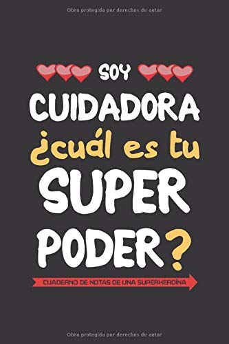 Soy cuidadora ¿Cuál es tu superpoder? Cuaderno de notas de una superheroína: Un regalo original para mujer cuidadora