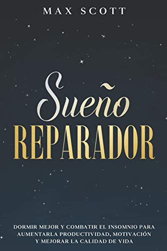 Sueño Reparador: Dormir Mejor y Combatir el Insomnio para Aumentar la Productividad, Motivación y Mejorar la Calidad de Vida