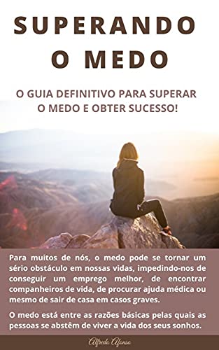 Superando O Medo: Técnicas Modernas E Comprovadas Para Superar Qualquer Tipo De Medo Em Sua Vida (Portuguese Edition)