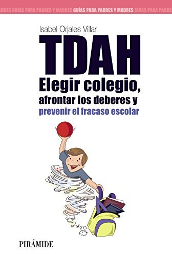 TDAH: Elegir el colegio, afrontar los deberes y prevenir el fracaso escolar (Guías para padres y madres)