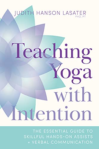 Teaching Yoga with Intention: The Essential Guide to Skillful Hands-On Assists and Verbal Communication (English Edition)