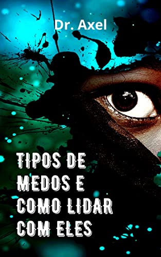 TIPOS DE MEDOS E COMO LIDAR COM ELES (Portuguese Edition)