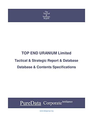 TOP END URANIUM Limited: Tactical & Strategic Database Specifications - Australia perspectives (Tactical & Strategic - Australia Book 41572) (English Edition)