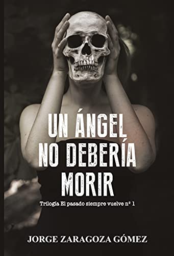 UN ÁNGEL NO DEBERÍA MORIR: (Novela negra adictiva - El pasado siempre vuelve nº1)