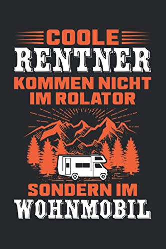 Coole Rentner kommen nicht im Rolator Sondern im Wohnmobil: Wohnmobil Rentner & Wohnwagen Notizbuch 6' x 9' Camper Geschenk für & Campingplatz