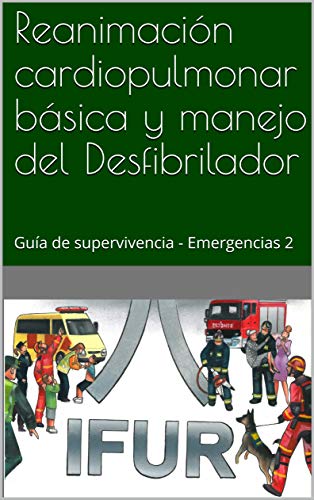 Reanimación cardiopulmonar básica y manejo del Desfibrilador: Guía de supervivencia - Emergencias 2