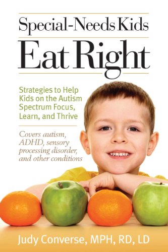 Special-Needs Kids Eat Right: Strategies to Help Kids on the Autism Spectrum Focus, Learn, and Thrive (English Edition)