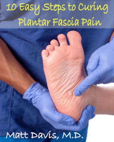 10 Easy Steps to Curing Plantar Fascia Pain (Save Your Copay) (English Edition)