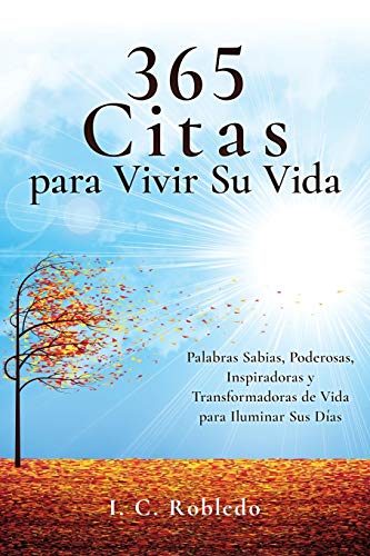 365 Citas para Vivir Su Vida: Palabras Sabias, Poderosas, Inspiradoras y Transformadoras de Vida para Iluminar Sus Días (Domine Su Mente, Transforme Su Vida)