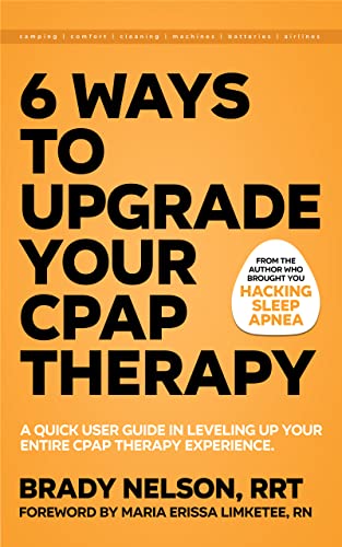 6 Ways to Upgrade Your CPAP Therapy: A Quick User Guide in Leveling Up Your Entire CPAP Therapy Experience (English Edition)