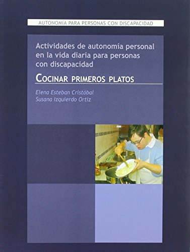 Actividades de autonomía personal en la vida diaria para personas con discapacidad. Cocinar primeros platos: Autonomía para personas con discapacidad (Vivir con Síndrome de Down) de Elena Esteban Cristobal (2008) Tapa blanda