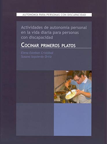 Actividades de autonomía personal en la vida diaria para personas con discapacidad. Cocinar primeros platos: Autonomía para personas con discapacidad: 6 (Vivir con síndrome de Down)